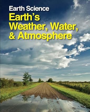 earth science earths weather water and atmosphere volume 1 1st edition margaret boorstein dr 1587659867,