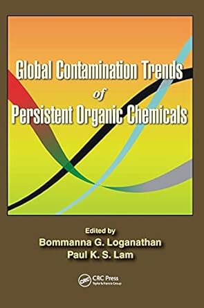 global contamination trends of persistent organic chemicals 1st edition bommanna g loganathan ,paul kwan sing
