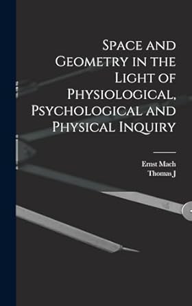space and geometry in the light of physiological psychological and physical inquiry 1st edition ernst mach