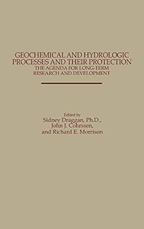 geochemical and hydrologic processes and their protection the agenda for long term research and development