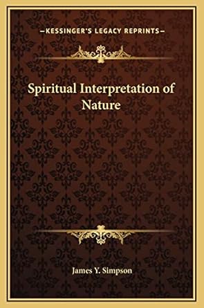 spiritual interpretation of nature 1st edition james y simpson 1169335314, 978-1169335318