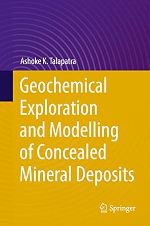 geochemical exploration and modelling of concealed mineral deposits 1st edition ashoke k talapatra