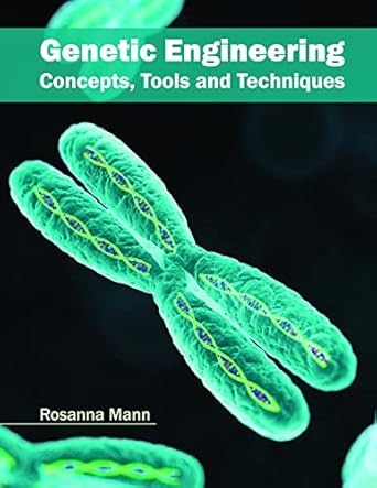 genetic engineering concepts tools and techniques 1st edition rosanna mann 1682861236, 978-1682861233