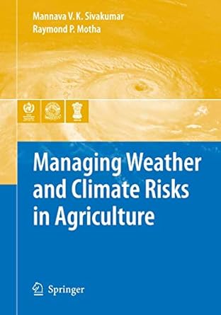managing weather and climate risks in agriculture 1st edition mannava vk sivakumar ,raymond p motha