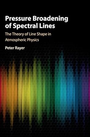 pressure broadening of spectral lines the theory of line shape in atmospheric physics 1st edition peter