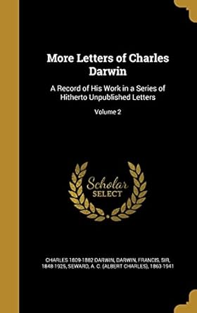 more letters of charles darwin a record of his work in a series of hitherto unpublished letters volume 2 1st