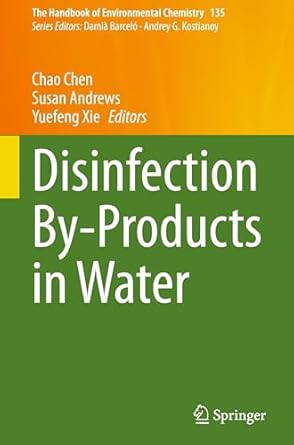 disinfection by products in water 1st edition chao chen ,susan andrews ,yuefeng xie 3031742591, 978-3031742590