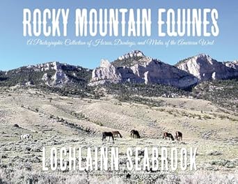 rocky mountain equines a photographic collection of horses donkeys and mules of the american west 1st edition