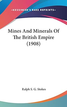 mines and minerals of the british empire 1st edition ralph s g stokes 1104218208, 978-1104218201