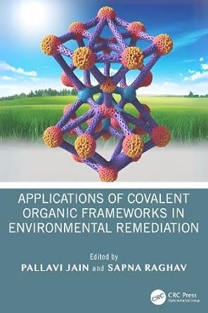 applications of covalent organic frameworks in environmental remediation 1st edition pallavi jain ,sapna