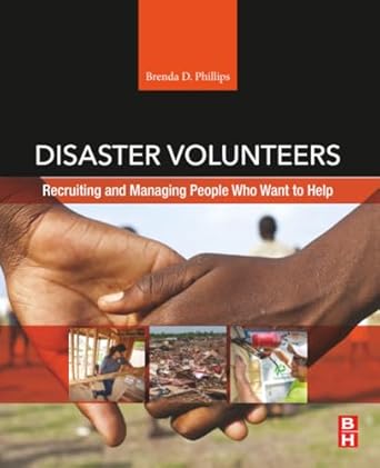 disaster volunteers recruiting and managing people who want to help 1st edition brenda d phillips 0128138467,