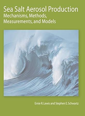 sea salt aerosol production mechanisms methods measurements and models a critical review 1st edition ernie r