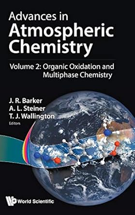 advances in atmospheric chemistry volume 2 organic oxidation and multiphase chemistry 1st edition j r barker