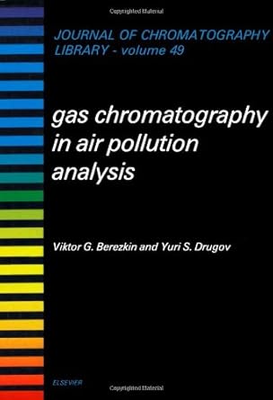 gas chromatography in air pollution analysis 1st edition v g berezkin ,yu s drugov 0444987320, 978-0444987327