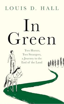 in green two horses two strangers a journey to the end of the land 1st edition louis d hall 191461383x,
