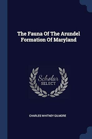 the fauna of the arundel formation of maryland 1st edition charles whitney gilmore 1377019683, 978-1377019680