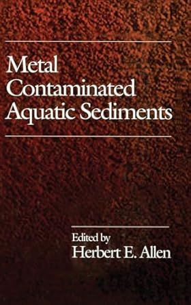 metal contaminated aquatic sediments 1st edition herbert e allen 1575040107, 978-1575040103