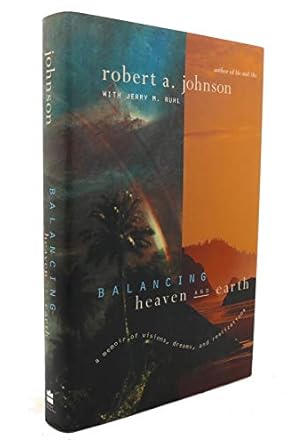 balancing heaven and earth a memoir of visions dreams and realizations 1st edition robert a johnson ,jerry m