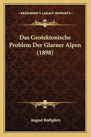 das geotektonische problem der glarner alpen 1st edition august rothpletz 1167585143, 978-1167585142