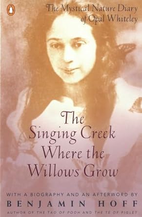 the singing creek where the willows grow the mystical nature diary of opal whiteley 1st edition opal whiteley