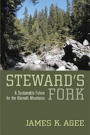 stewards fork a sustainable future for the klamath mountains 1st edition james k agee 0520251253,