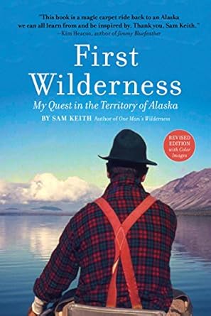 first wilderness   my quest in the territory of alaska 1st edition sam keith 1513261657, 978-1513261652