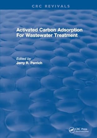activated carbon adsorption for wastewater treatment 1st edition jerry r perrich 1315890364, 978-1315890364