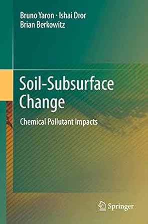 soil subsurface change chemical pollutant impacts 1st edition bruno yaron ,ishai dror ,brian berkowitz