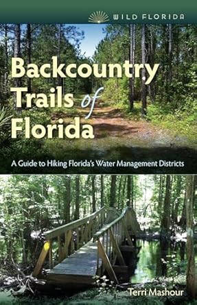 backcountry trails of florida a guide to hiking floridas water management districts 1st edition terri mashour
