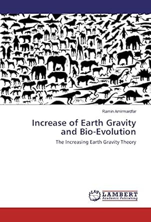 increase of earth gravity and bio evolution the increasing earth gravity theory 1st edition ramin amirmardfar