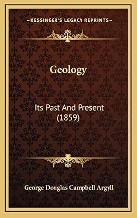 geology its past and present 1st edition george douglas campbell argyll 1168732654, 978-1168732651