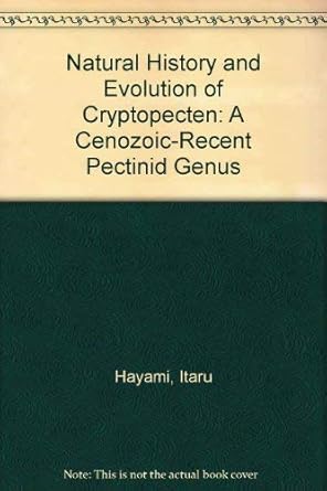 natural history and evolution of cryptopecten a cenozoic recent pectinid genus 1st edition professor itaru