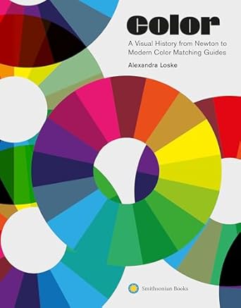 color a visual history from newton to modern color matching guides 1st edition alexandra loske 1588346579,