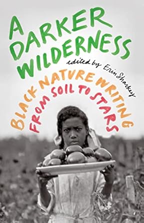 a darker wilderness black nature writing from soil to stars 1st edition erin sharkey 1571313907,