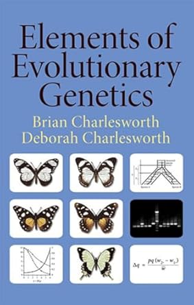 elements of evolutionary genetics 1st edition brian charlesworth ,deborah charlesworth 0981519423,