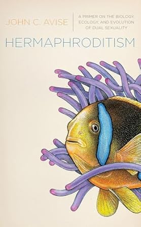 hermaphroditism a primer on the biology ecology and evolution of dual sexuality 1st edition john avise