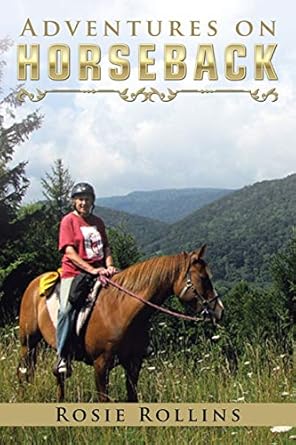 adventures on horseback 1st edition rosie rollins 1532014171, 978-1532014178
