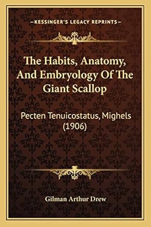 the habits anatomy and embryology of the giant scallop pecten tenuicostatus mighels 1st edition gilman arthur