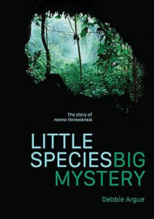 little species big mystery the story of homo floresiensis 1st edition debbie argue 0522877915, 978-0522877915