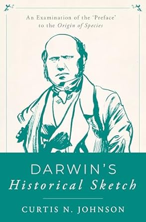 darwins historical sketch an examination of the preface to the origin of species 1st edition curtis n johnson
