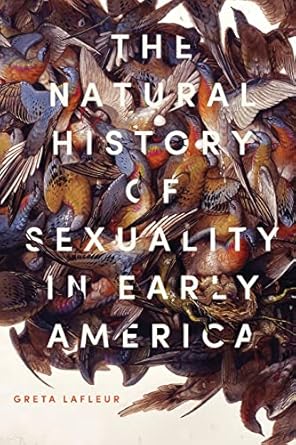 the natural history of sexuality in early america 1st edition greta lafleur 1421438844, 978-1421438849