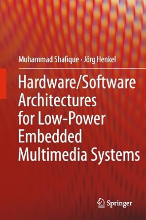 hardware/software architectures for low power embedded multimedia systems 1st edition muhammad shafique ,jorg