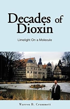 decades of dioxin 1st edition warren b crummett 140106907x, 978-1401069070