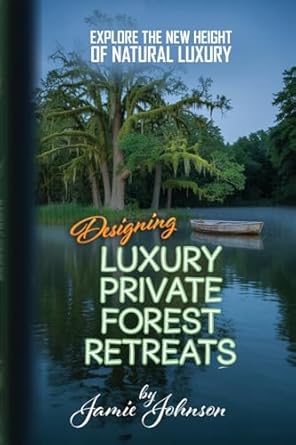 private forest retreats designing luxury private forest retreats 1st edition jamie johnson 1779691998,
