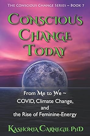 conscious change today from me to we covid climate change and the rise of feminine energy 1st edition