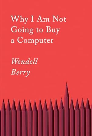 why i am not going to buy a computer essays 1st edition wendell berry 1640094571, 978-1640094574