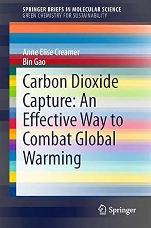 carbon dioxide capture an effective way to combat global warming 1st edition anne elise creamer ,bin gao
