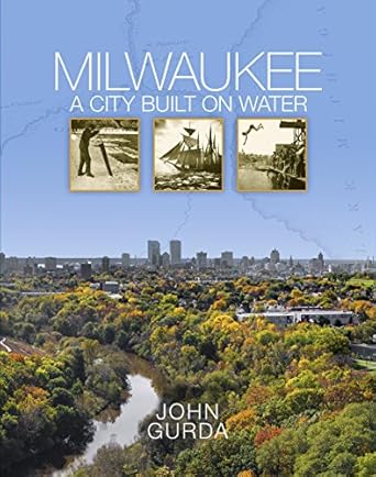 milwaukee a city built on water 1st edition john gurda 0870208659, 978-0870208652