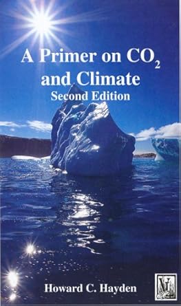 a primer on co2 and climate 1st edition howard c hayden 0971484562, 978-0971484566
