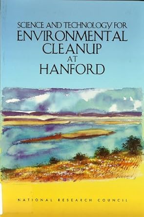 science and technology for environmental cleanup at hanford 1st edition national research council ,division